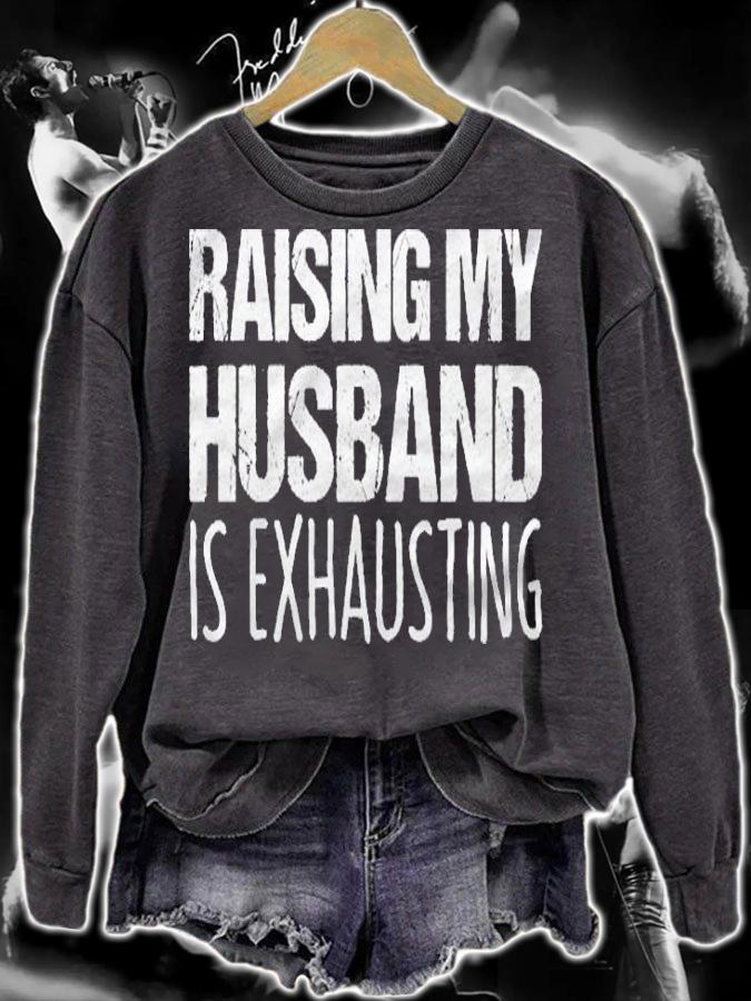 Raising My Husband Is Exhausting Funny Saying Sarcastic Wife shirt sweatshirt