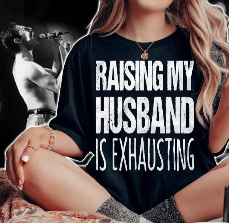 Raising My Husband Is Exhausting Funny Saying Sarcastic Wife shirt woman shirt