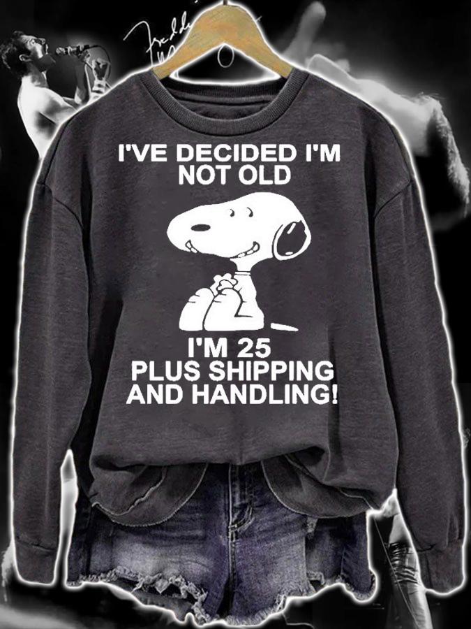 Snoopy Ive Decided Im Not Old Im 25 Plus Shipping T-Shirt sweatshirt
