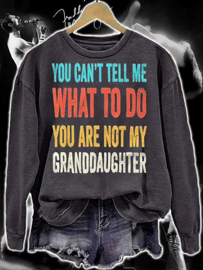 You can't tell me what to do you are not my granddaughter T-shirt