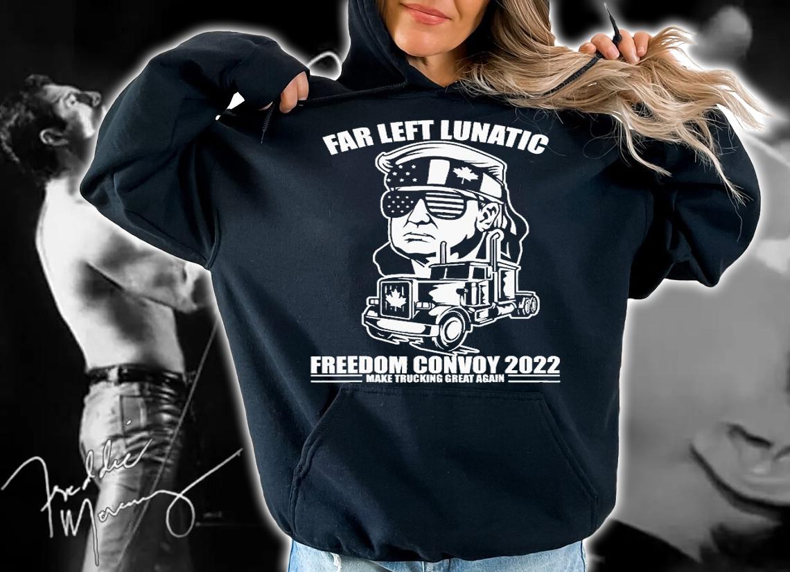 Far Left Lunatic Trump Freedom Convoy 2022 Make Trucking Great Again t-shirt