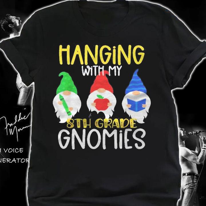 Hanging With My Eight Grade Gnomies 8Th Grade Teacher Shirt shirt