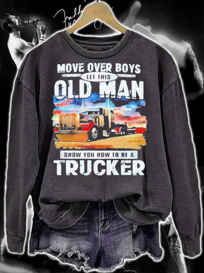 Move Over Boys Let This Old Man Show You How To Be A Trucker Shirt sweatshirt