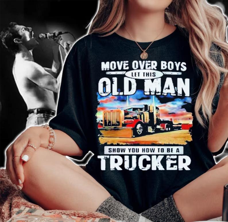 Move Over Boys Let This Old Man Show You How To Be A Trucker Shirt woman shirt