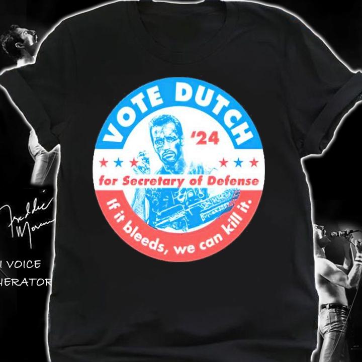 Phony Campaign Vote Dutch '24 For Secretary Of Defense If It Bleeds We Can Kill It Shirt shirt