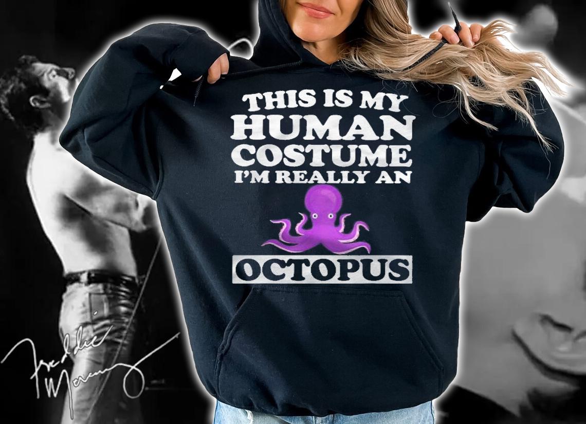 Octopus Lover This Is My Human Costume Im Really An Octopus Shirt hoodie