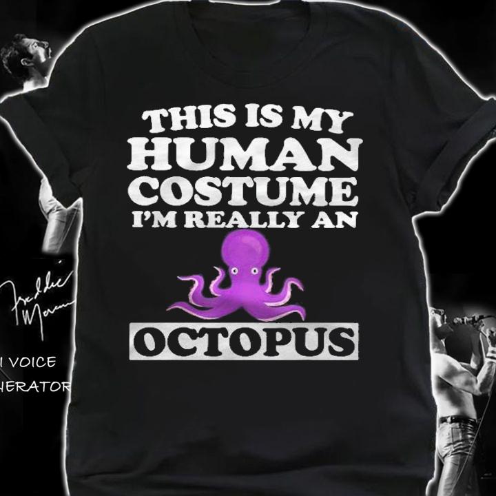 Octopus Lover This Is My Human Costume Im Really An Octopus Shirt shirt