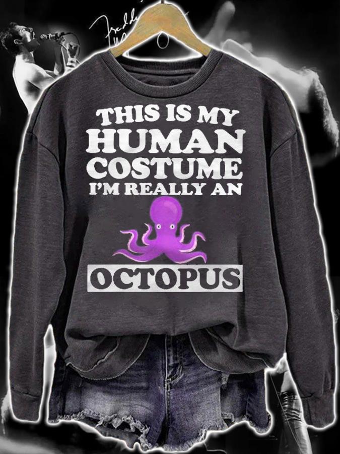Octopus Lover This Is My Human Costume Im Really An Octopus Shirt sweatshirt