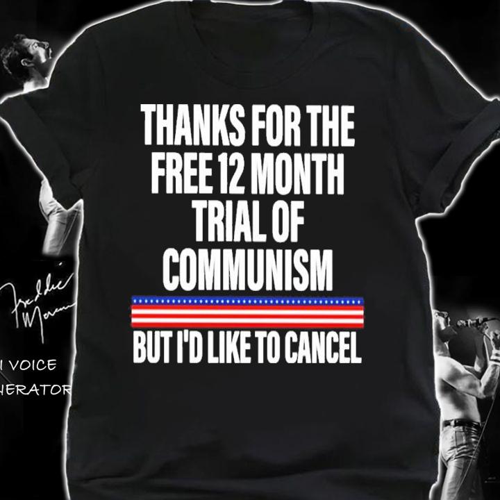 Thanks For The Free 12 Month Trial Of Communism But I'd Like To Cancel Shirt shirt