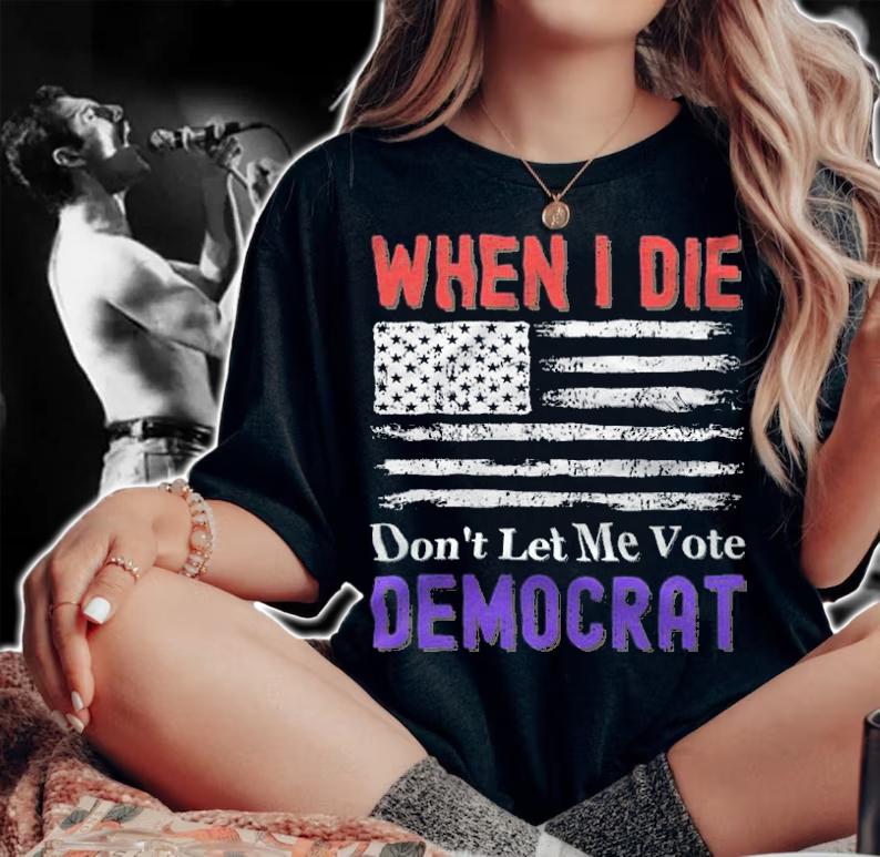 When I Die Don't Let Me Vote Democrat USA Flag T-Shirt woman shirt