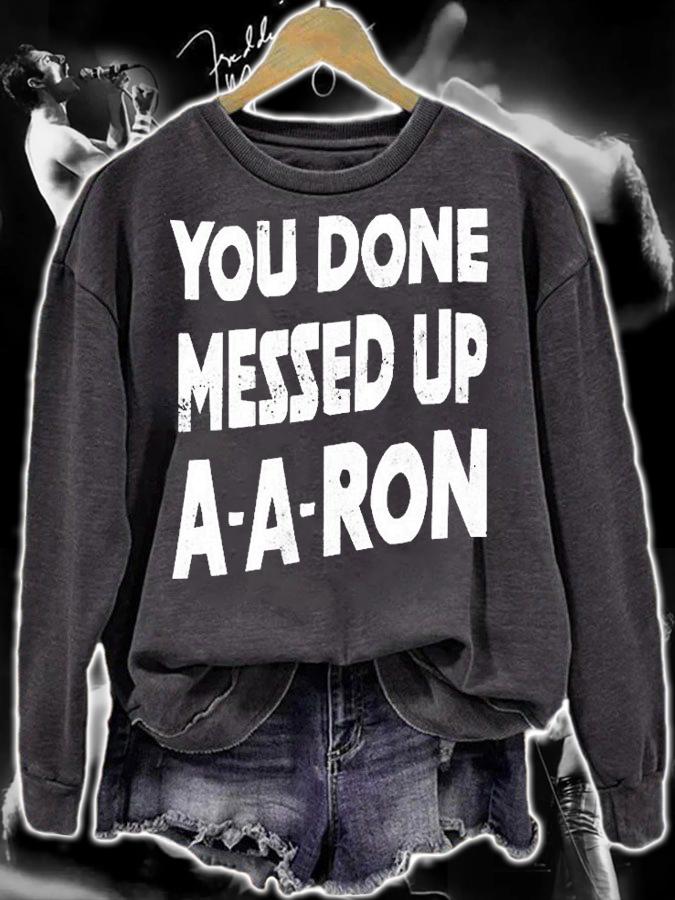 You Done Messed Up A-A-Ron T-Shirt sweatshirt