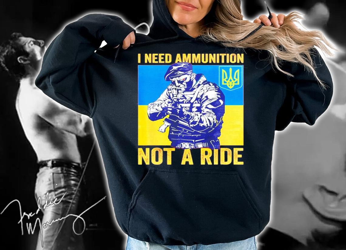 I Need Ammunition Not A Ride Free Ukraine Shirt hoodie