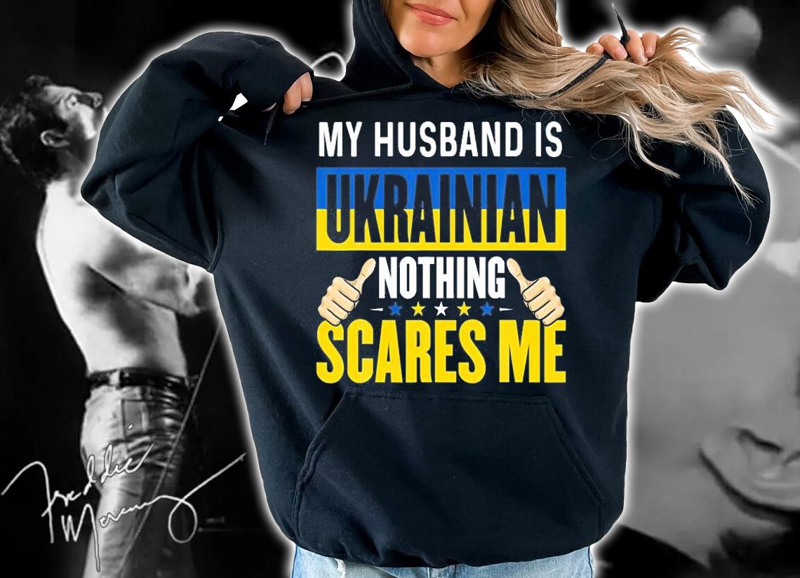 My Husband Is Ukrainian Nothing Scares Me T-Shirt hoodie