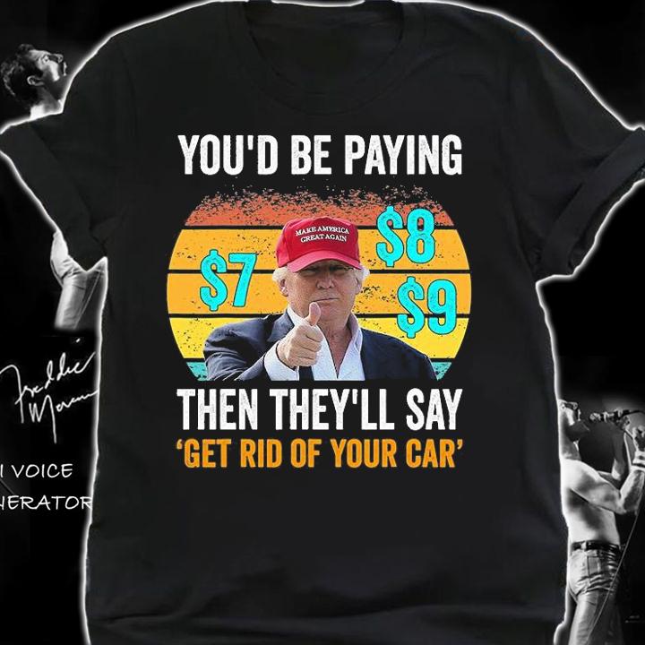 Vintage Retro Prophesy Donald Trump You'd Be Paying $7 $8 $9 T-Shirt shirt