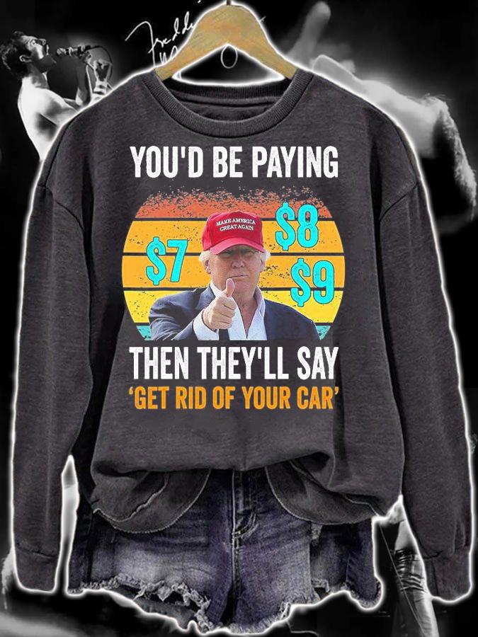 Vintage Retro Prophesy Donald Trump You'd Be Paying $7 $8 $9 T-Shirt sweatshirt