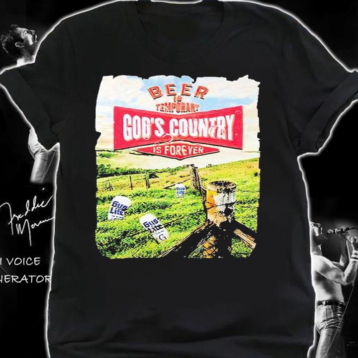 beer is temporary God's Country is forever T-shirt