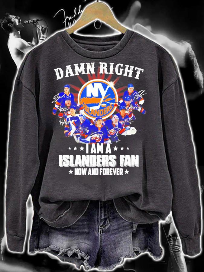 Damn Right I am a Islanders fan now and forever signature shirt sweatshirt