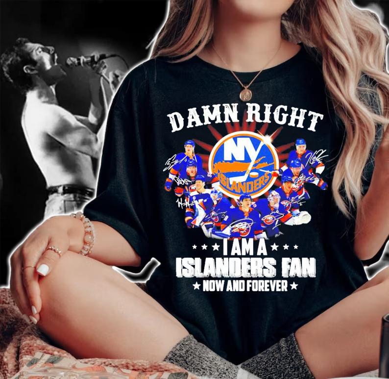 Damn Right I am a Islanders fan now and forever signature shirt woman shirt
