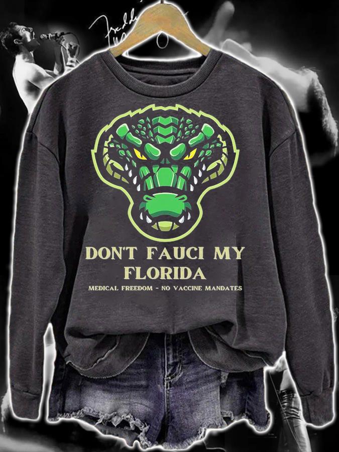 Don't Fauci My Florida Anti Mandate Medical Freedom No Vaccine Mandates T-Shirt sweatshirt