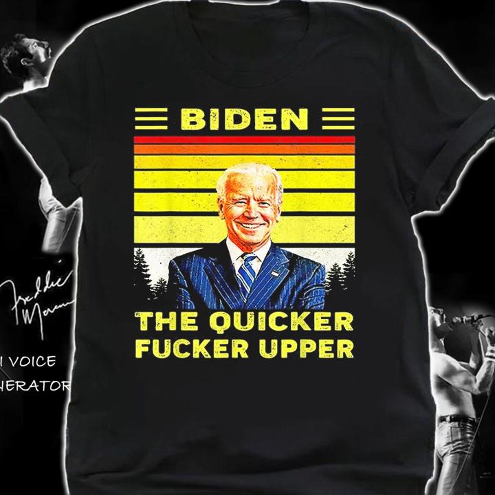 Joe Biden The Quicker Fucker Upper Vintage Design T-Shirt shirt