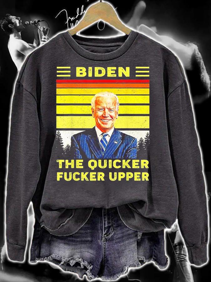 Joe Biden The Quicker Fucker Upper Vintage Design T-Shirt sweatshirt