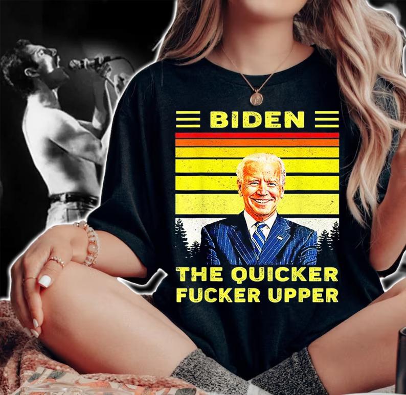Joe Biden The Quicker Fucker Upper Vintage Design T-Shirt woman shirt
