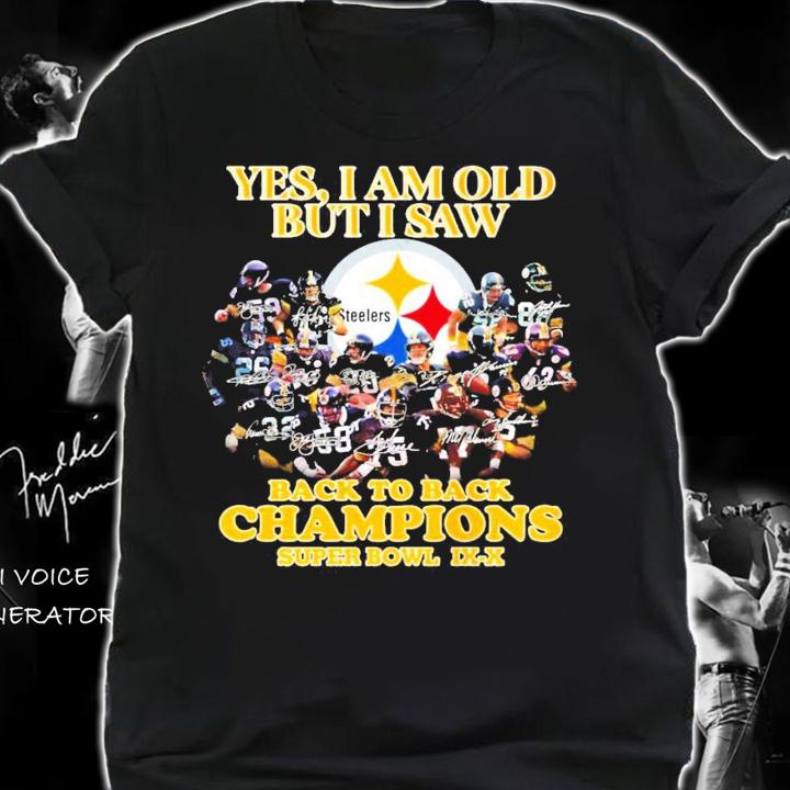 Pittsburgh Steelers Yes I am old but I saw back to back Champions signatures shirt shirt