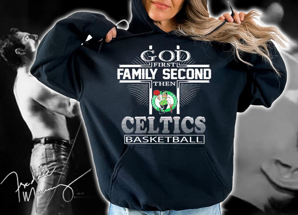 God First Family Second The Boston Celtics Basketball T-Shirt hoodie