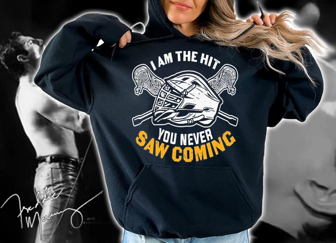 I Am the Hit You Never Saw Coming Funny Lacrosse Gift T-Shirt hoodie