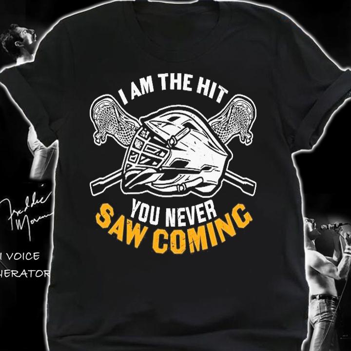 I Am the Hit You Never Saw Coming Funny Lacrosse Gift T-Shirt shirt
