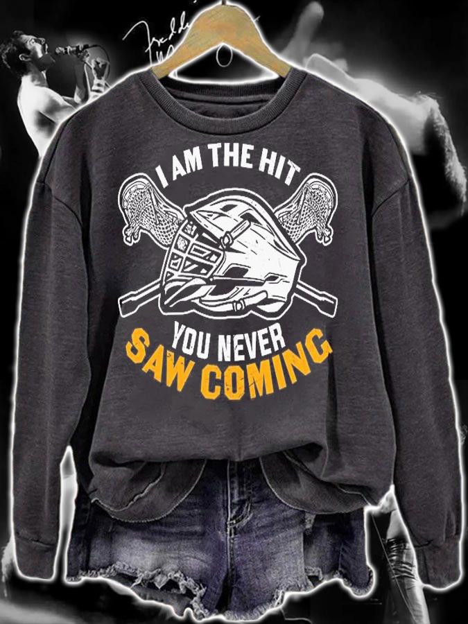 I Am the Hit You Never Saw Coming Funny Lacrosse Gift T-Shirt sweatshirt