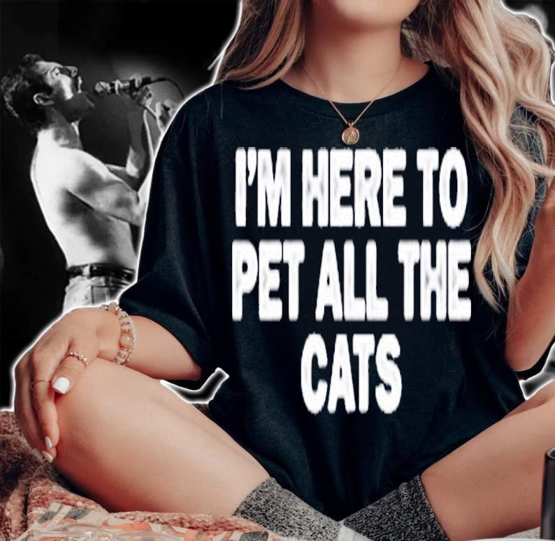 I'm Here To Pet All The Cats T-Shirt woman shirt