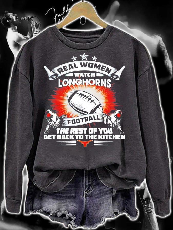 Real women watch Texas Longhorns football the rest of you get back to the kitchen shirt sweatshirt