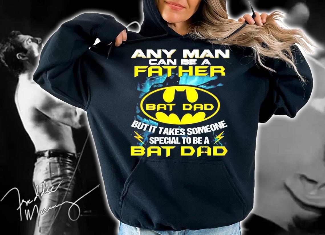 Any man can be a father Bat Dad but it takes someone special to be a Bat Dad shirt hoodie