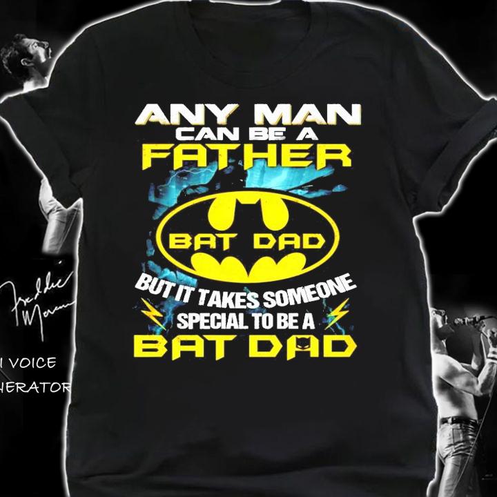 Any man can be a father Bat Dad but it takes someone special to be a Bat Dad shirt shirt