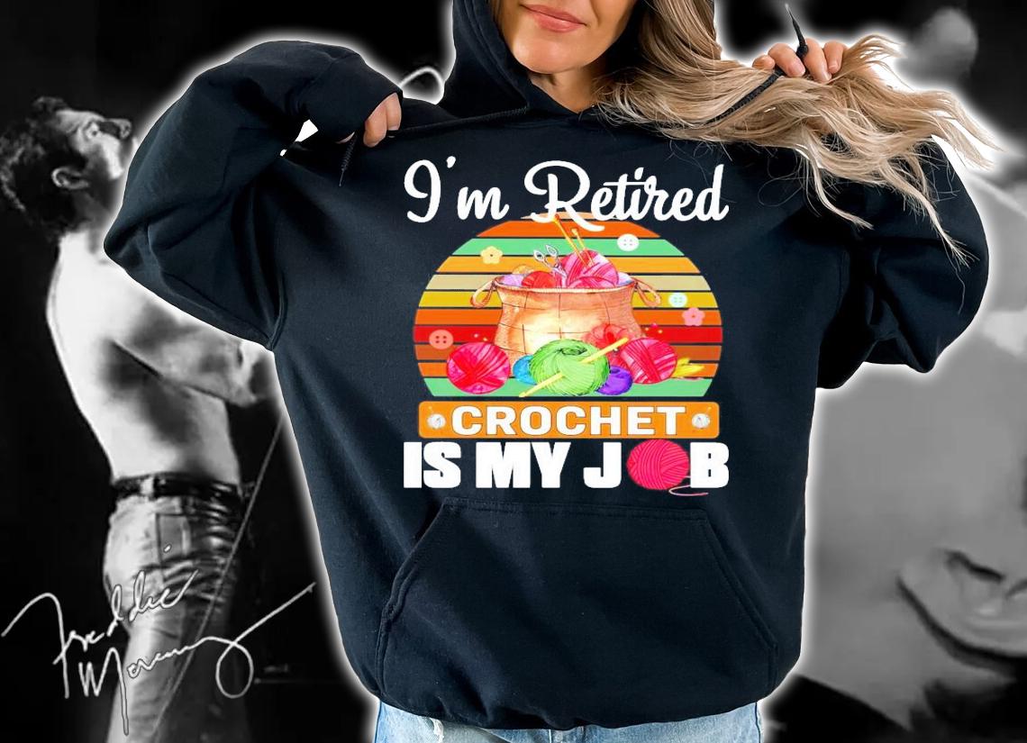 I'm retired crochet is my job vintage shirt