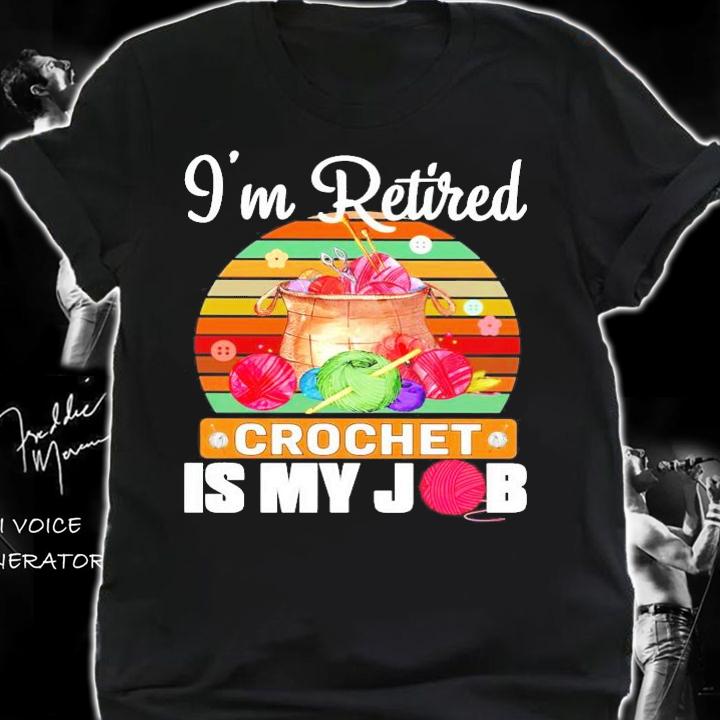 I'm retired crochet is my job vintage shirt