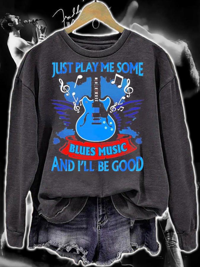 Just play me some blues music and I'll be good shirt