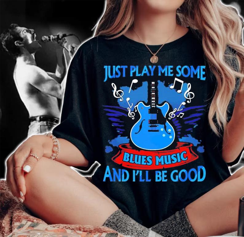 Just play me some blues music and I'll be good shirt