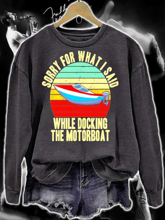 Sorry for what i said while docking the motorboat vintage shirt sweatshirt