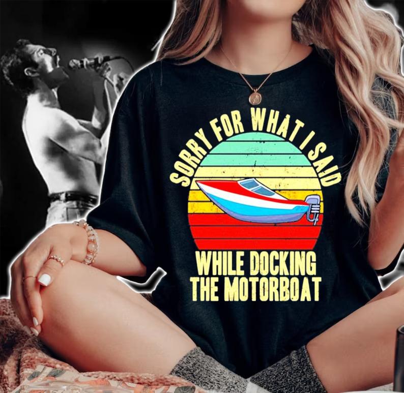 Sorry for what i said while docking the motorboat vintage shirt woman shirt
