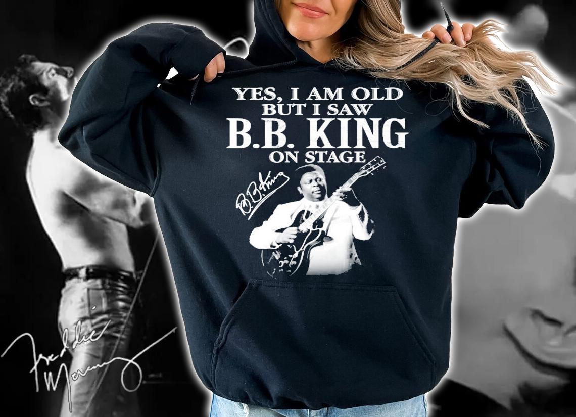Yes I am old but I saw BB King on stage signature shirt hoodie