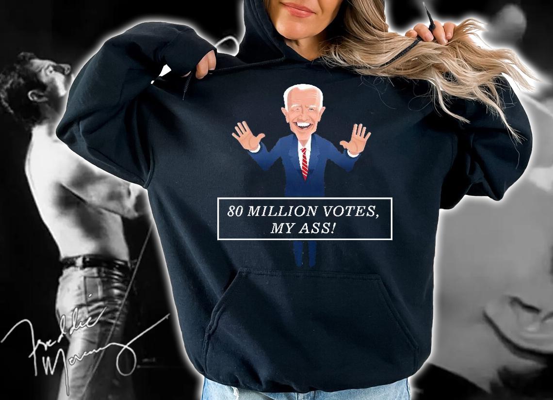 80 Million Votes My Ass Joe Biden t-shirt