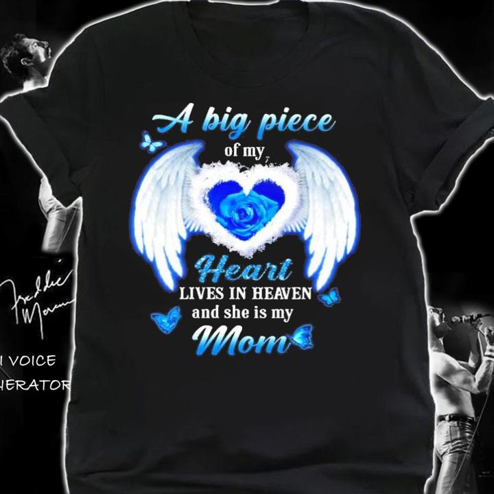 A big piece of my heart lives in heaven and she is my mom shirt