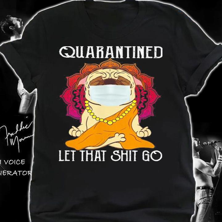 Buddha Pug Quarantined Let That Shit Go t-shirt shirt