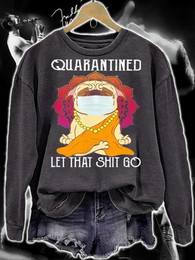 Buddha Pug Quarantined Let That Shit Go t-shirt sweatshirt