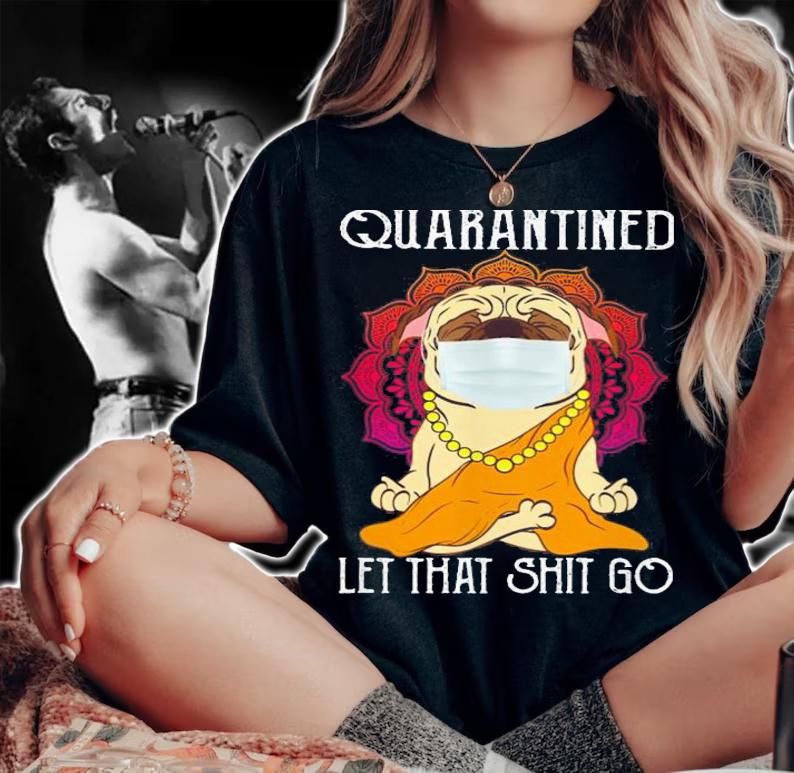 Buddha Pug Quarantined Let That Shit Go t-shirt woman shirt