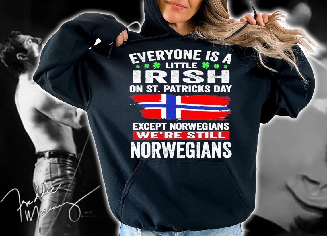 Everyone is a little Irish on St.Patrick's Day except Norwegians we're still Norwegians shirt hoodie