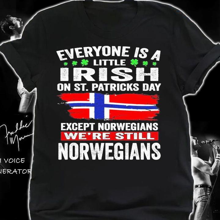 Everyone is a little Irish on St.Patrick's Day except Norwegians we're still Norwegians shirt shirt
