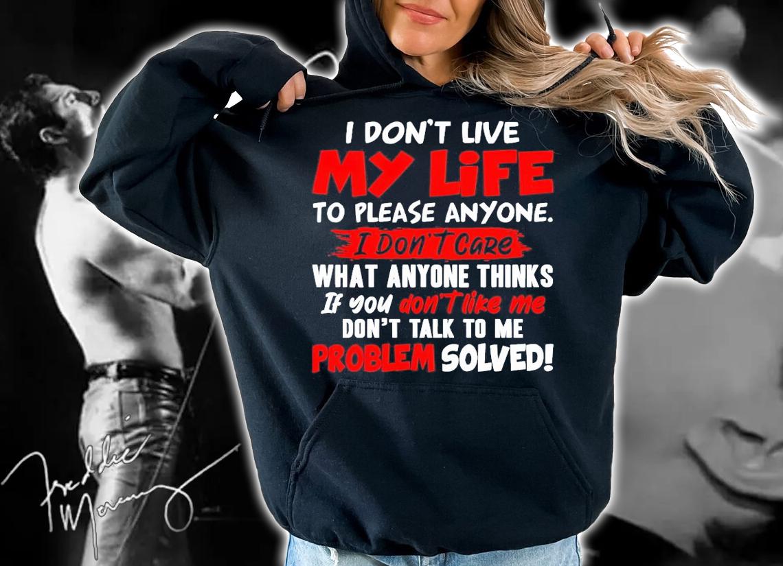 I don't live my life to please anyone I don't care what anyone thinks shirt